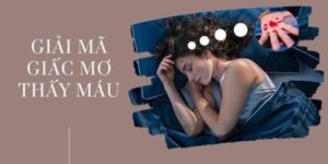 Nằm Mơ Thấy Máu - Những Ý Nghĩa Bạn Không Nên Bỏ Qua